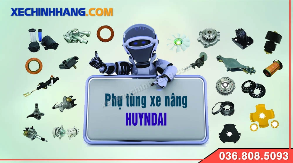 Phụ tùng xe nâng Hyundai - Mọi loại phụ tùng bạn cần có