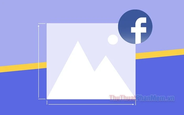 Kích thước ảnh khi Đăng Bài Facebook 2024 - Kích Thước Bài Đăng Facebook